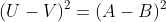 (U-V)^2=(A-B)^2