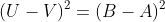 (U-V)^2=(B-A)^2