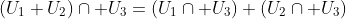 (U_1+U_2)\cap U_3=(U_1\cap U_3)+(U_2\cap U_3)