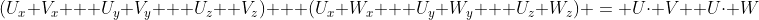 (U_x V_x + U_y V_y + U_z  V_z) + (U_x W_x + U_y W_y + U_z W_z) = U\cdot V +U\cdot W