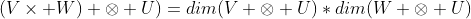 (V\times W) \otimes U)=dim(V \otimes U)*dim(W \otimes U)