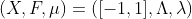 (X,F,\mu)=([-1,1],\Lambda,\lambda)
