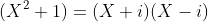 (X^2+1)=(X+i)(X-i)