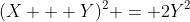 (X + Y)^2 = 2Y^2