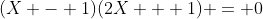 (X - 1)(2X + 1) = 0