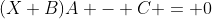 (X+B)A - C = 0