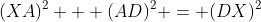 (XA)^2 + (AD)^2 = (DX)^2