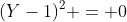 (Y-1)^2 = 0