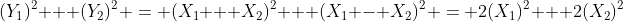 (Y_1)^2 + (Y_2)^2 = (X_1 + X_2)^2 + (X_1 - X_2)^2 = 2(X_1)^2 + 2(X_2)^2