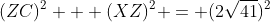 (ZC)^2 + (XZ)^2 = (2\sqrt{41})^2