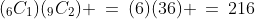 (_6C_1)(_9C_2) \:=\:(6)(36) \:=\:216