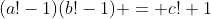 (a!-1)(b!-1) = c!+1
