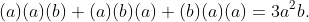 (a)(a)(b)+(a)(b)(a)+(b)(a)(a)=3a^2b.