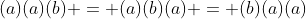 (a)(a)(b) = (a)(b)(a) = (b)(a)(a)
