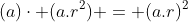 (a)\cdot (a.r^2) = (a.r)^2