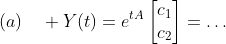 (a)\quad Y(t)=e^{tA}\begin{bmatrix}{c_1}\\{c_2}\end{bmatrix  }=\ldots