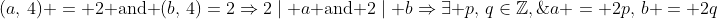 (a,\,4) = 2\text{ and }(b,\,4)=2\Rightarrow2\mid a\text{ and }2\mid b\Rightarrow\exists p,\,q\in\mathbb{Z},\;a = 2p,\,b = 2q