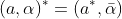 (a,\alpha)^*=(a^*,\bar{\alpha})