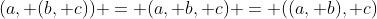 (a, (b, c)) = (a, b, c) = ((a, b), c)
