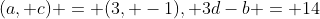 (a, c) = (3, -1), 3d-b = 14