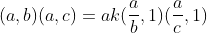 (a,b)(a,c)=ak(\frac{a}{b},1)(\frac{a}{c},1)