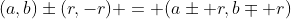 (a,b)\pm(r,-r) = (a\pm r,b\mp r)