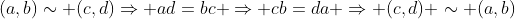 (a,b)\sim (c,d)\Rightarrow ad=bc \Rightarrow cb=da \Rightarrow (c,d) \sim (a,b)