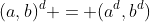 (a,b)^d = (a^d,b^d)