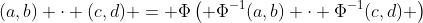 (a,b) \cdot (c,d) = \Phi\left( \Phi^{-1}(a,b) \cdot \Phi^{-1}(c,d) \right)