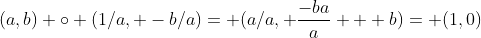 (a,b) \circ (1/a, -b/a)= (a/a, \frac{-ba}{a} + b)= (1,0)