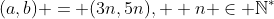(a,b) = (3n,5n),  n \in \mathbb{N}^{*}