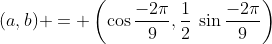 (a,b) = \left(\cos\frac{-2\pi}{9},\frac12\:\sin\frac{-2\pi}{9}\right)