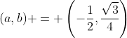 (a,b) = \left(-\frac12,\frac{\sqrt{3}}{4}\right)