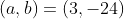 (a,b)=(3,-24)