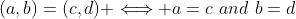 (a,b)=(c,d) \Longleftrightarrow a=c\,\,and\,\,b=d
