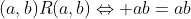 (a,b)R(a,b)\Leftrightarrow ab=ab