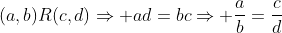 (a,b)R(c,d)\Rightarrow ad=bc\Rightarrow \frac{a}{b}=\frac{c}{d}