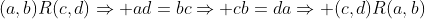(a,b)R(c,d)\Rightarrow ad=bc\Rightarrow cb=da\Rightarrow (c,d)R(a,b)
