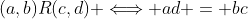 (a,b)R(c,d) \Longleftrightarrow ad = bc