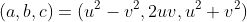 (a,b,c)=(u^2-v^2,2uv,u^2+v^2)