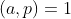 (a,p)=1