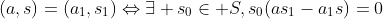 (a,s)=(a_1,s_1)\Leftrightarrow\exists s_0\in S,s_0(as_1-a_1s)=0