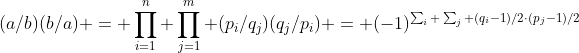 (a/b)(b/a) = \prod_{i=1}^n \prod_{j=1}^m (p_i/q_j)(q_j/p_i) = (-1)^{\sum_i \sum_j (q_i-1)/2\cdot(p_j-1)/2}