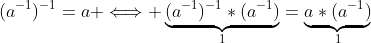 (a^{-1})^{-1}=a \Longleftrightarrow \underbrace{(a^{-1})^{-1}*(a^{-1})}_{1}=\underbrace{a*(a^{-1})}_{1}