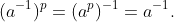 (a^{-1})^p=(a^p)^{-1}=a^{-1}.
