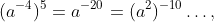 (a^{-4})^{5}=a^{-20}=(a^{2})^{-10}\dots,