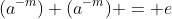 (a^{-m}) (a^{-m}) = e