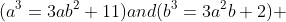 (a^{3}=3ab^{2}+11)and(b^{3}=3a^{2}b+2) 