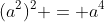 (a^2)^2 = a^4