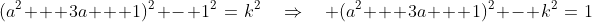 (a^2 + 3a + 1)^2 - 1^2\:=\:k^2\quad\Rightarrow\quad (a^2 + 3a + 1)^2 - k^2\:=\:1